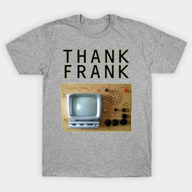 Thank Frank ITC Shirt T-Shirt by JustParanormal1